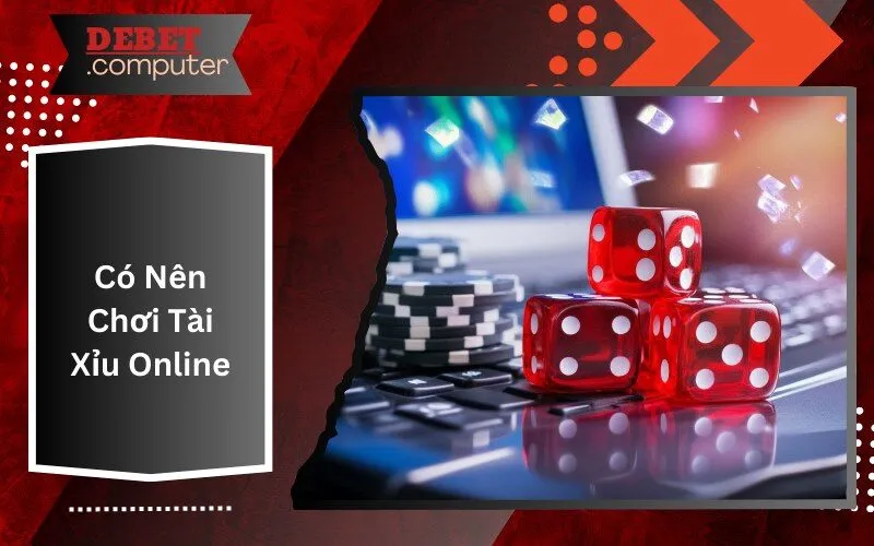 Có Nên Chơi Tài Xỉu Online